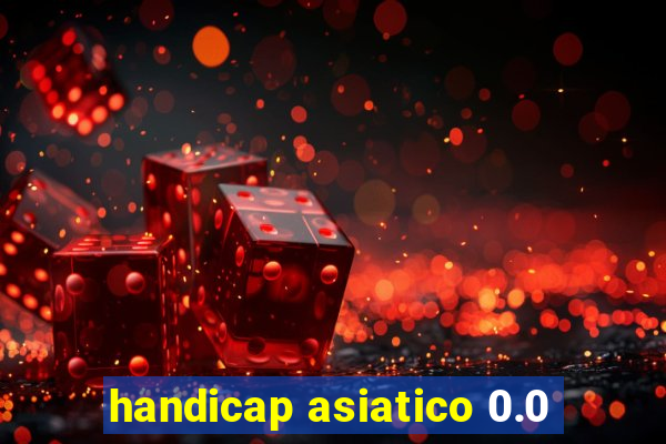 handicap asiatico 0.0