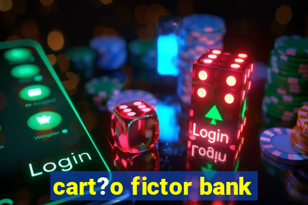 cart?o fictor bank