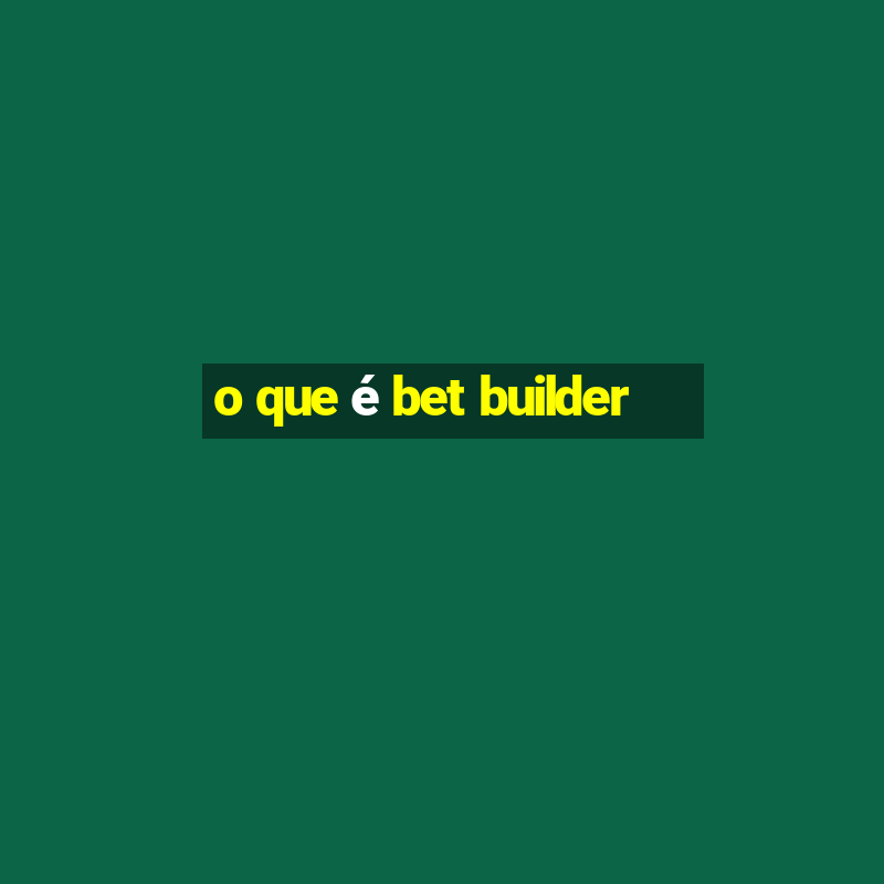 o que é bet builder