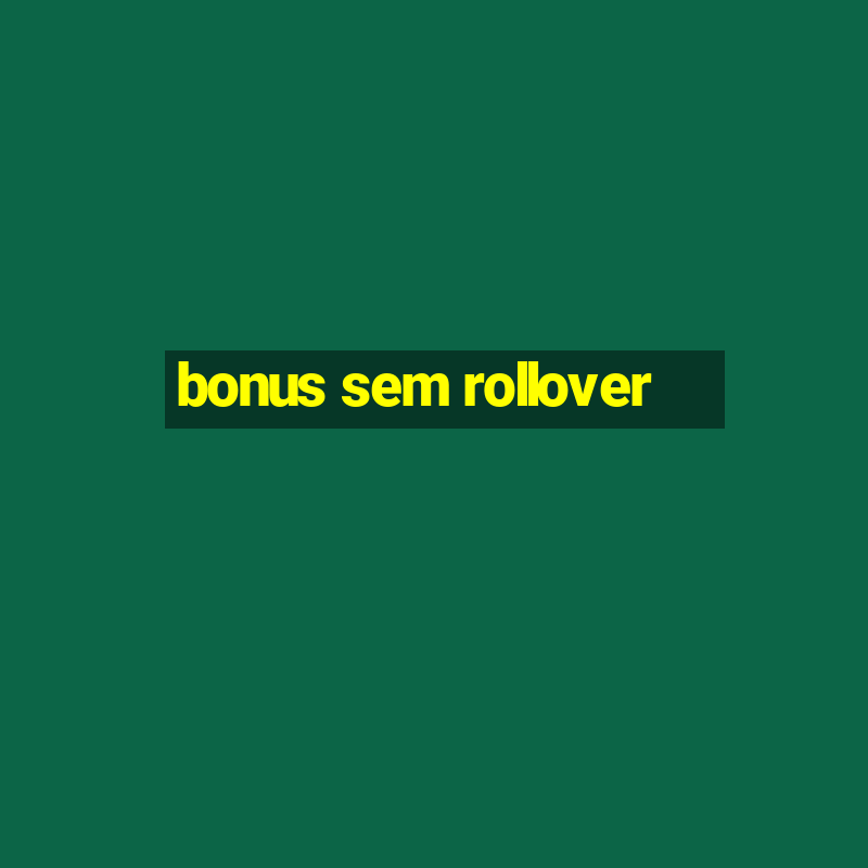 bonus sem rollover