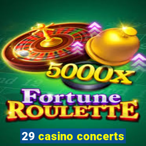 29 casino concerts