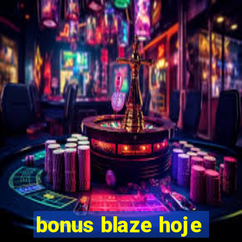 bonus blaze hoje