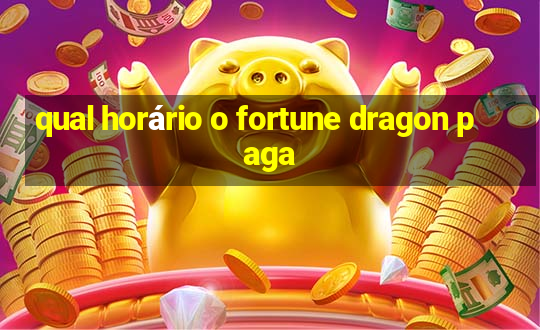 qual horário o fortune dragon paga