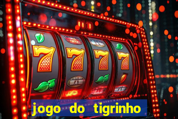 jogo do tigrinho oficial 茅 confi谩vel