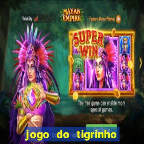 jogo do tigrinho oficial 茅 confi谩vel