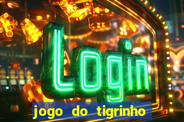 jogo do tigrinho oficial 茅 confi谩vel