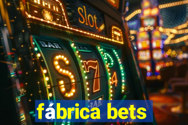 fábrica bets