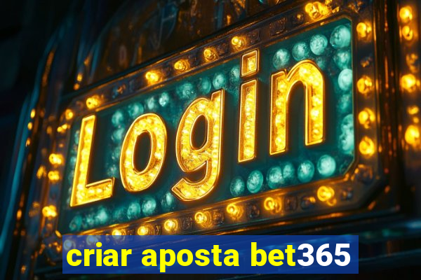 criar aposta bet365