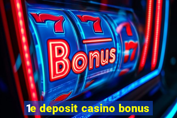 1e deposit casino bonus