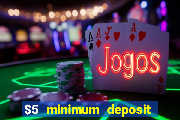 $5 minimum deposit casino ontario