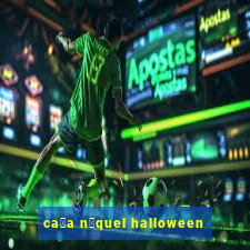 ca莽a n铆quel halloween