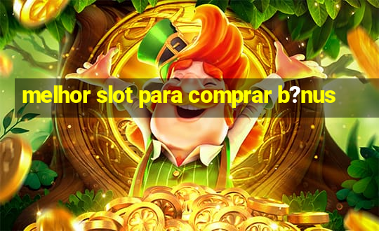 melhor slot para comprar b?nus