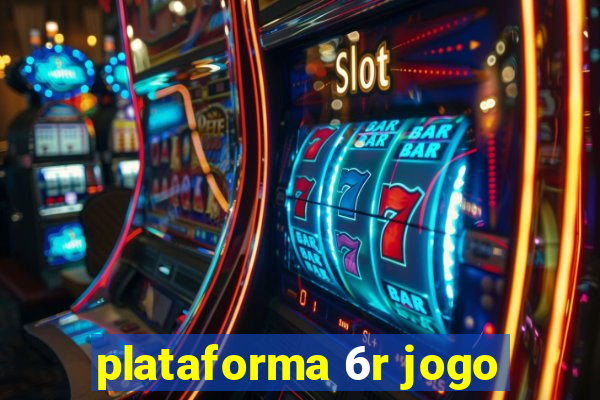 plataforma 6r jogo