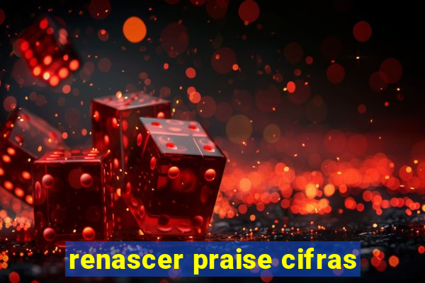 renascer praise cifras