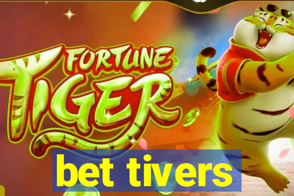 bet tivers