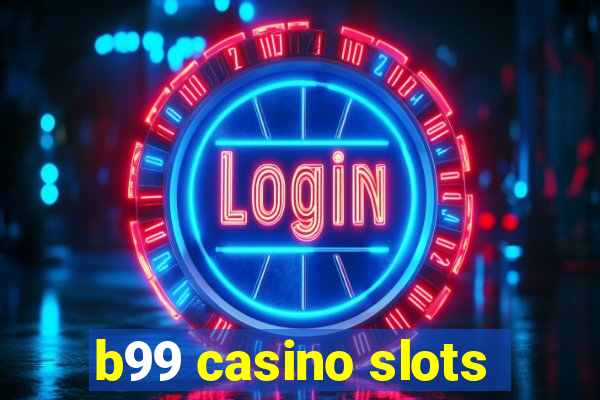 b99 casino slots