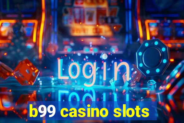 b99 casino slots