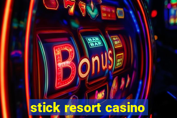 stick resort casino