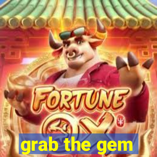 grab the gem