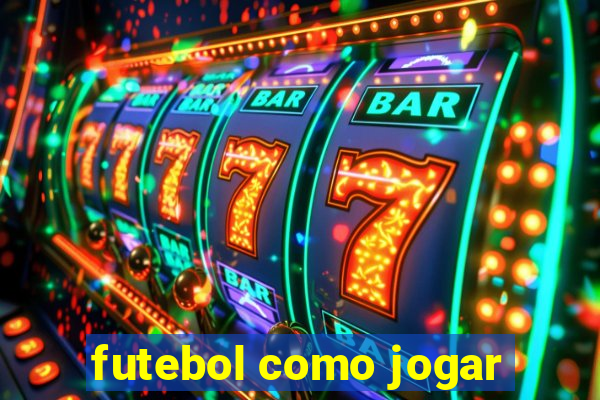 futebol como jogar