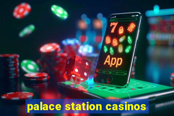 palace station casinos