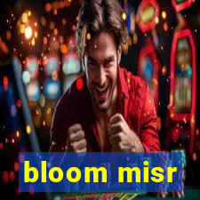 bloom misr