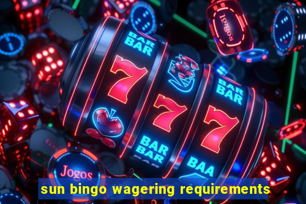 sun bingo wagering requirements