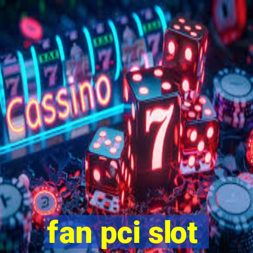 fan pci slot