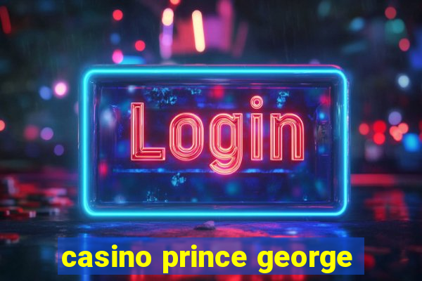 casino prince george