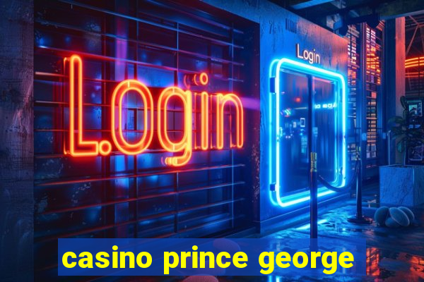 casino prince george