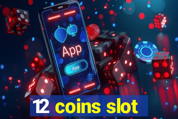 12 coins slot