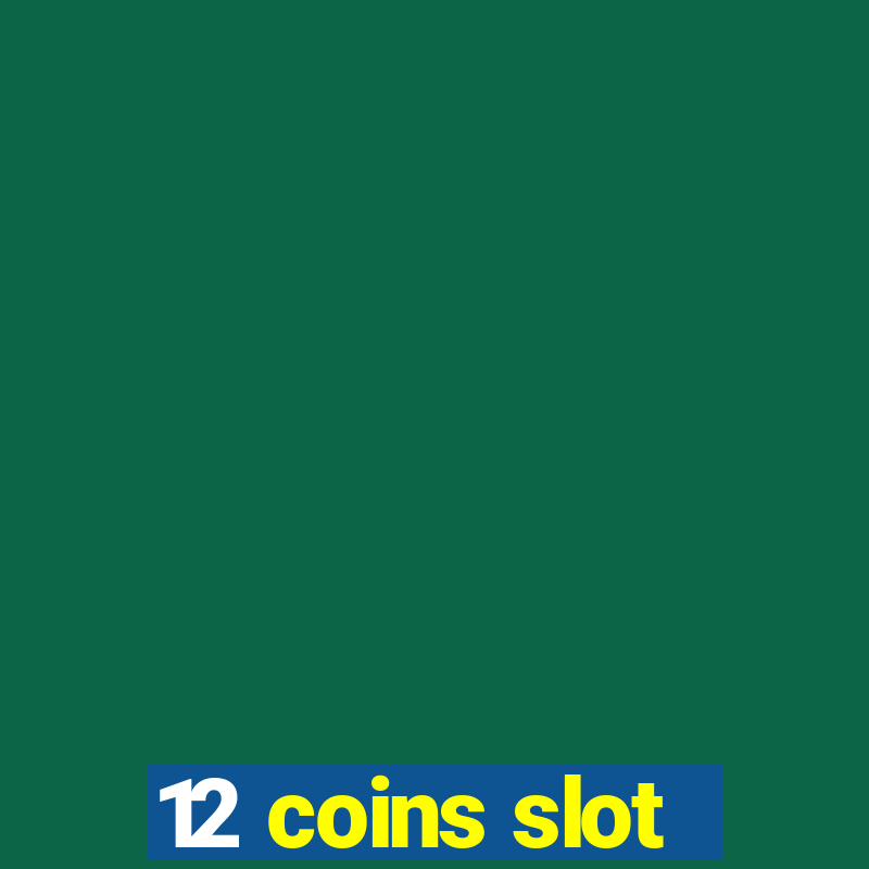 12 coins slot