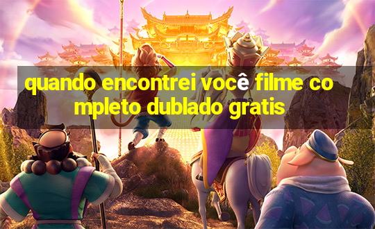 quando encontrei você filme completo dublado gratis