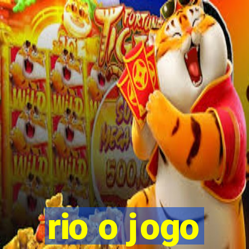 rio o jogo