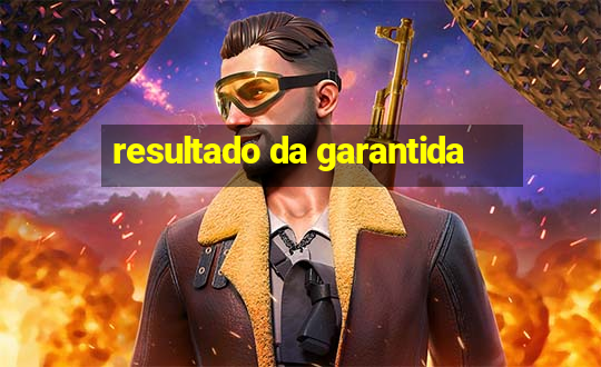 resultado da garantida