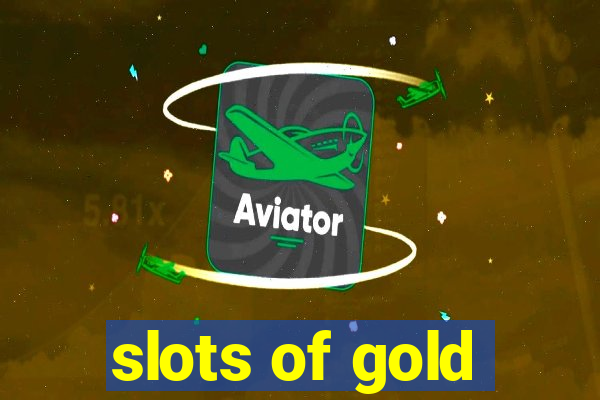 slots of gold