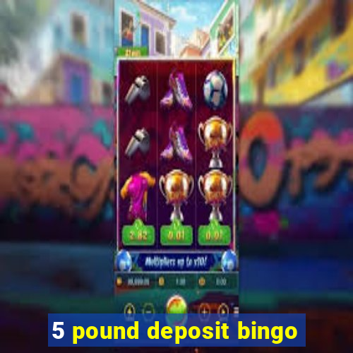 5 pound deposit bingo