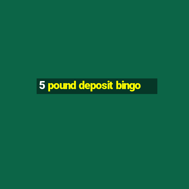 5 pound deposit bingo