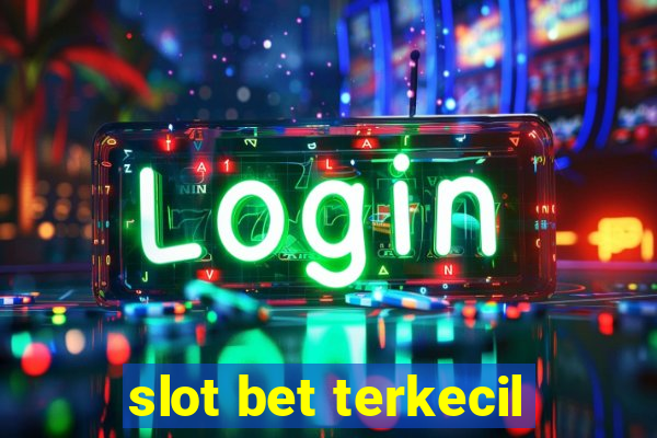 slot bet terkecil