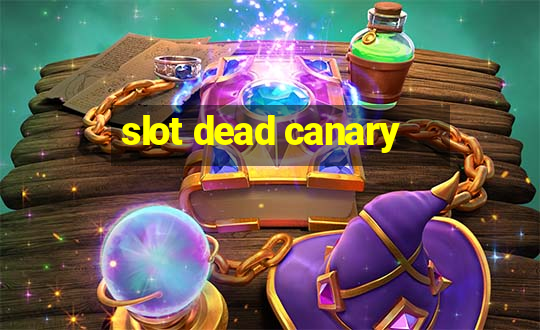 slot dead canary