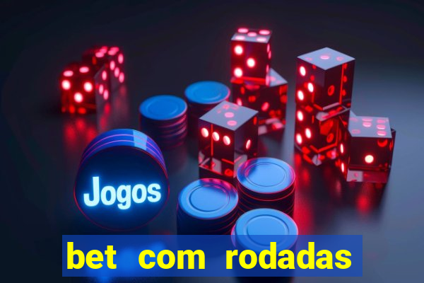 bet com rodadas gratis sem deposito