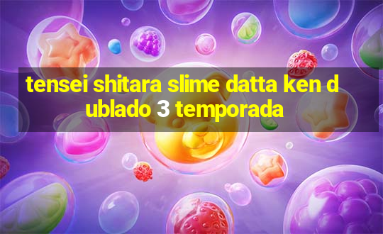 tensei shitara slime datta ken dublado 3 temporada