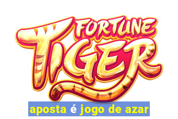 aposta é jogo de azar