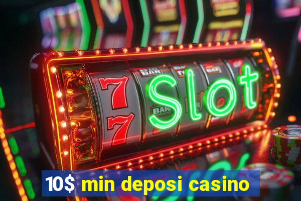 10$ min deposi casino