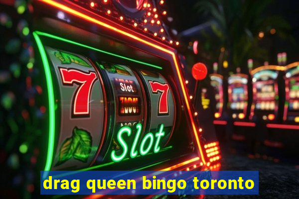 drag queen bingo toronto