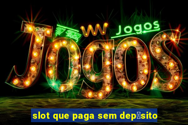 slot que paga sem dep贸sito