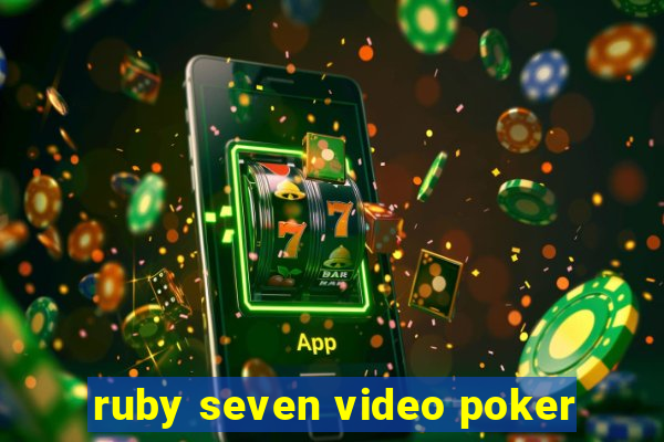 ruby seven video poker