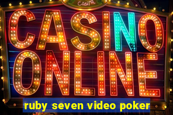 ruby seven video poker