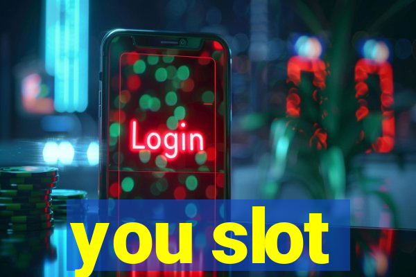 you slot