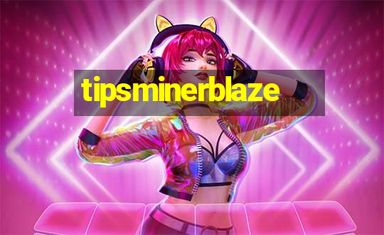 tipsminerblaze